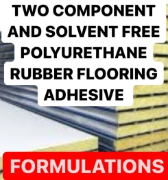 TWO COMPONENT AND SOLVENT FREE POLYURETHANE RUBBER FLOORING ADHESIVE FORMULATION AND PRODUCTION PROCESS