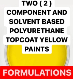 TWO ( 2 ) COMPONENT AND SOLVENT BASED POLYURETHANE TOPCOAT YELLOW PAINTS FORMULATIONS AND PRODUCTION PROCESS