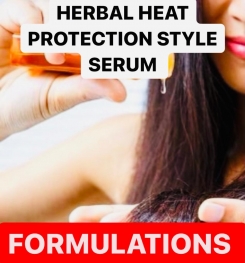 HERBAL HEAT PROTECTION STYLE SERUM FORMULATIONS AND PRODUCTION PROCESS