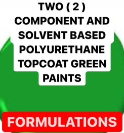 TWO ( 2 ) COMPONENT AND SOLVENT BASED POLYURETHANE TOPCOAT GREEN PAINTS FORMULATIONS AND PRODUCTION PROCESS