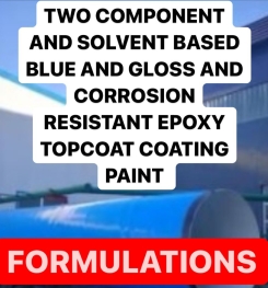 TWO COMPONENT AND SOLVENT BASED BLUE AND GLOSS AND CORROSION RESISTANT EPOXY TOPCOAT COATING PAINT FORMULATION AND PRODUCTION PROCESS