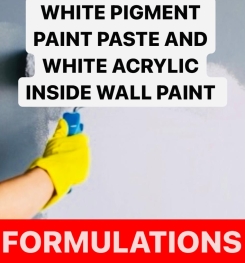 WHITE PIGMENT PAINT PASTE AND WHITE ACRYLIC INSIDE WALL PAINT FORMULATIONS AND PRODUCTION PROCESS