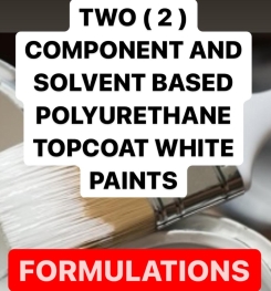 TWO ( 2 ) COMPONENT AND SOLVENT BASED POLYURETHANE TOPCOAT WHITE PAINTS FORMULATIONS AND PRODUCTION PROCESS