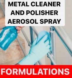 METAL CLEANER AND POLISHER AEROSOL SPRAY FORMULATIONS AND PRODUCTION PROCESS