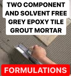 TWO COMPONENT AND SOLVENT FREE GREY EPOXY TILE GROUT MORTAR FORMULATION AND PRODUCTION PROCESS