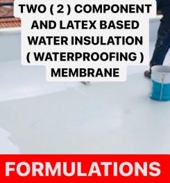 TWO ( 2 ) COMPONENT AND LATEX BASED WATER INSULATION ( WATERPROOFING ) MEMBRANE FORMULATIONS AND PRODUCTION PROCESS