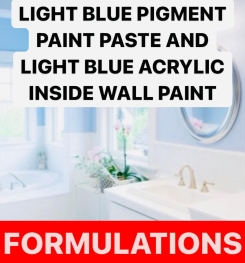 LIGHT BLUE PIGMENT PAINT PASTE AND LIGHT BLUE ACRYLIC INSIDE WALL PAINT FORMULATIONS AND PRODUCTION PROCESS