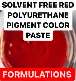 SOLVENT FREE RED POLYURETHANE PIGMENT COLOR PASTE FORMULATIONS AND PRODUCTION PROCESS
