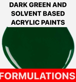 DARK GREEN AND SOLVENT BASED ACRYLIC PAINTS FORMULATIONS AND PRODUCTION PROCESS