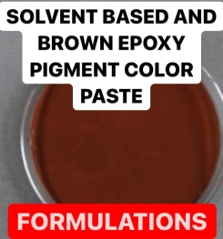 SOLVENT BASED AND BROWN EPOXY PIGMENT COLOR PASTE FORMULATION AND PRODUCTION PROCESS