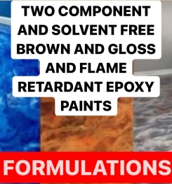 TWO COMPONENT AND SOLVENT FREE BROWN AND GLOSS AND FLAME RETARDANT EPOXY PAINTS FORMULATIONS AND PRODUCTION PROCESS
