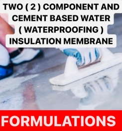 TWO ( 2 ) COMPONENT AND CEMENT BASED WATER ( WATERPROOFING ) INSULATION MEMBRANE FORMULATIONS AND PRODUCTION PROCESS