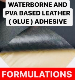 WATERBORNE AND PVA BASED LEATHER ( GLUE ) ADHESIVE FORMULATIONS AND PRODUCTION PROCESS