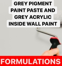GREY PIGMENT PAINT PASTE AND GREY ACRYLIC INSIDE WALL PAINT FORMULATIONS AND PRODUCTION PROCESS
