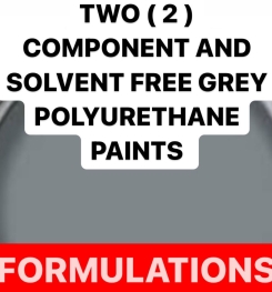 TWO ( 2 ) COMPONENT AND SOLVENT FREE GREY POLYURETHANE PAINTS FORMULATIONS AND PRODUCTION PROCESS
