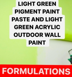 LIGHT GREEN PIGMENT PAINT PASTE AND LIGHT GREEN ACRYLIC INTERIOR WALL PAINT FORMULATIONS AND PRODUCTION PROCESS