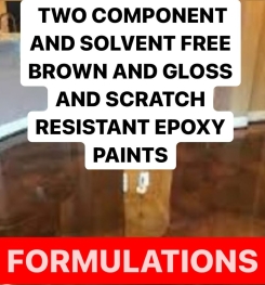 TWO COMPONENT AND SOLVENT FREE BROWN AND GLOSS AND SCRATCH RESISTANT EPOXY PAINTS FORMULATION AND PRODUCTION PROCESS