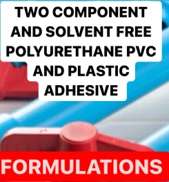 TWO COMPONENT AND SOLVENT FREE POLYURETHANE PVC AND PLASTIC ADHESIVE FORMULATIONS AND PRODUCTION PROCESS