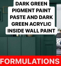 DARK GREEN PIGMENT PAINT PASTE AND DARK GREEN ACRYLIC INSIDE WALL PAINT FORMULATIONS AND PRODUCTION PROCESS